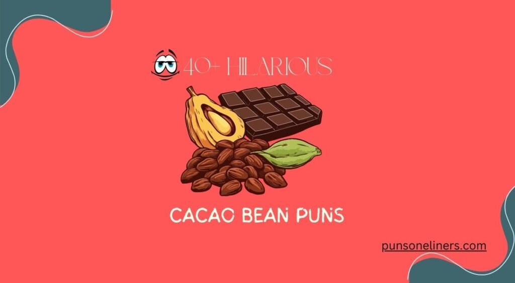 Cacao Bean Puns